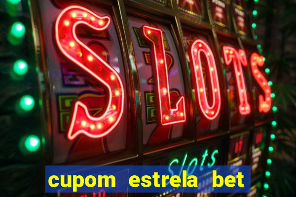 cupom estrela bet primeiro deposito